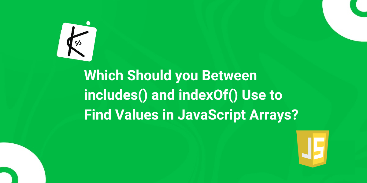 includes vs indexOf – Which Should you Use to Find Values in JavaScript Arrays?