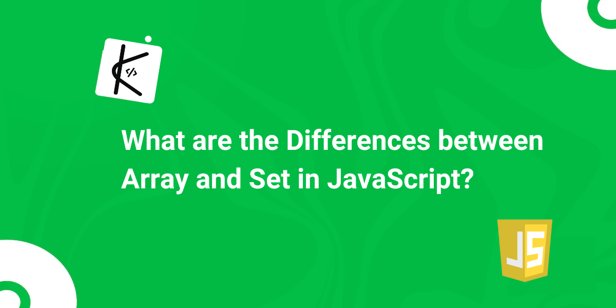 What are the Differences between Array and Set in JavaScript?