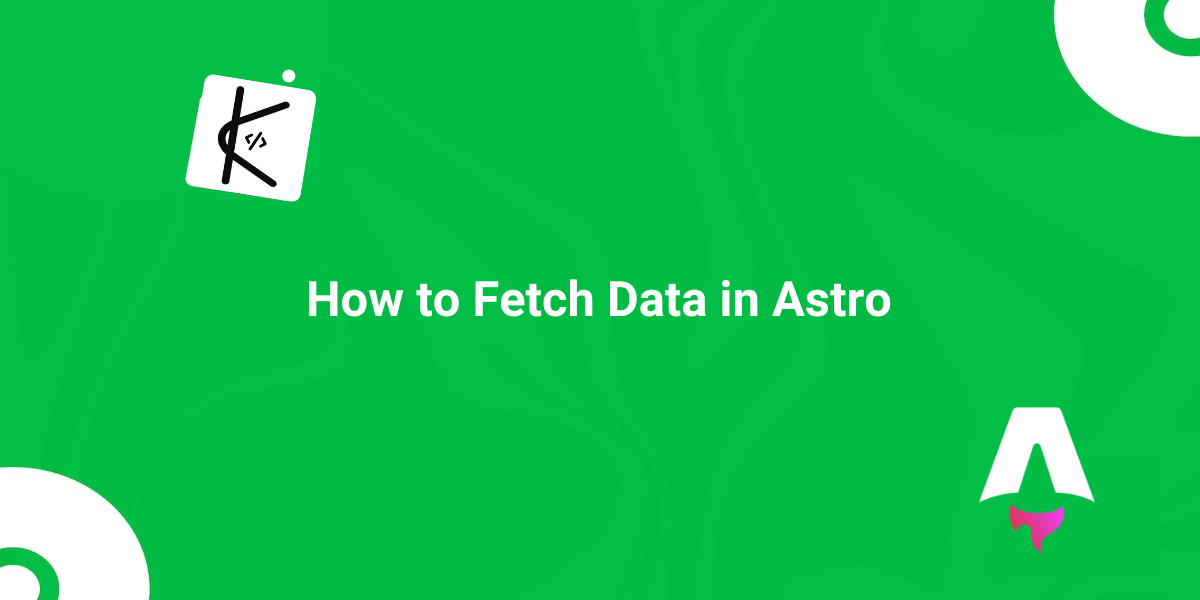 Astro Data Fetching: How to Fetch Data in Astro