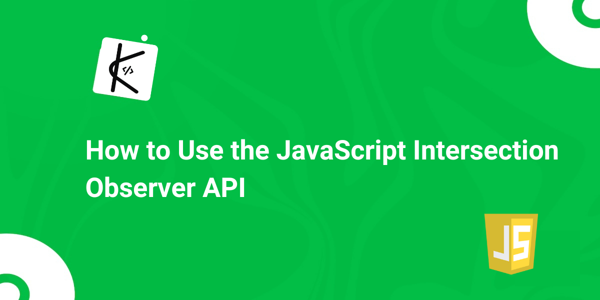 How to Use The JavaScript Intersection Observer API