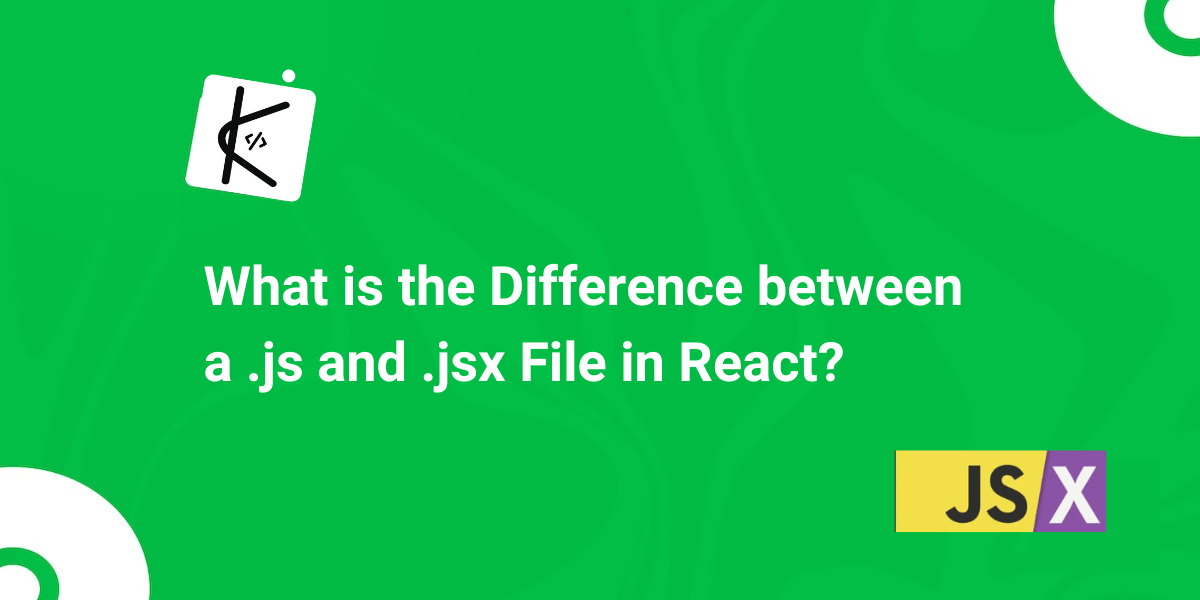 What is the Difference between a .js and .jsx File in React?