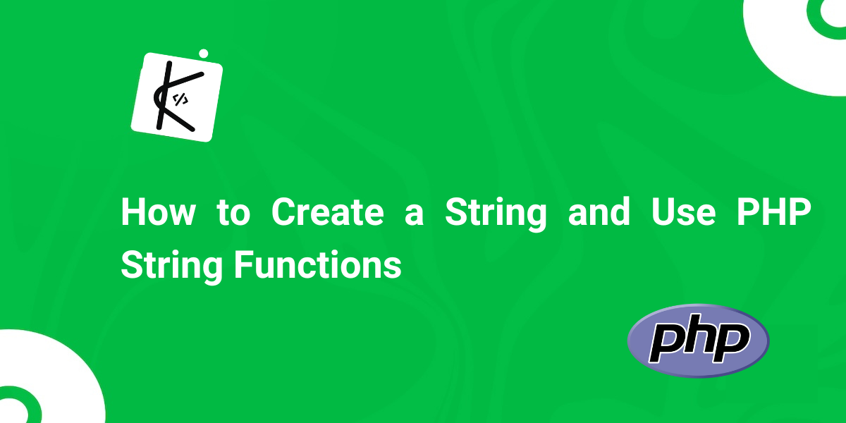 PHP String – How to Create a String and Use String Functions