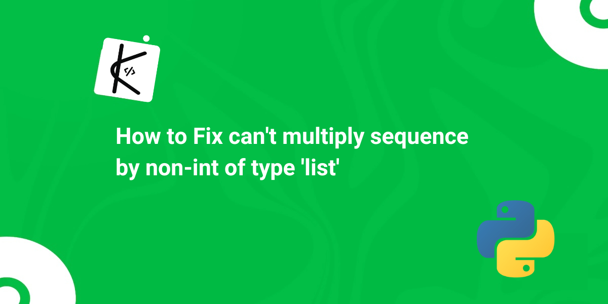 TypeError: can't multiply sequence by non-int of type 'list' [Fixed]