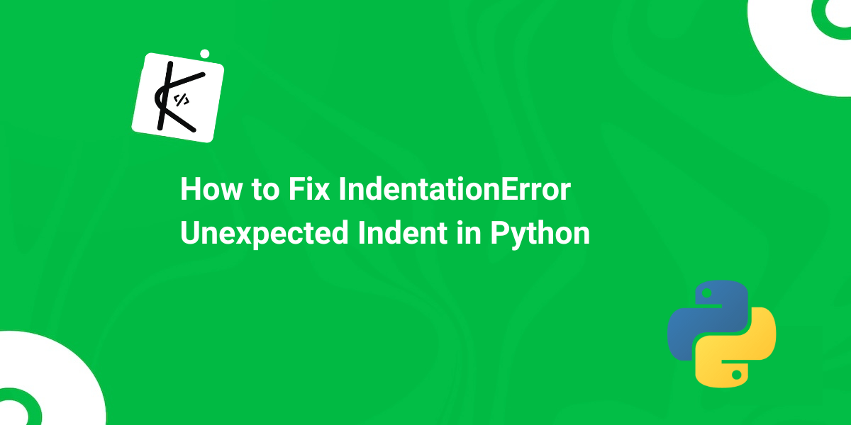 How to Fix IndentationError Unexpected Indent in Python