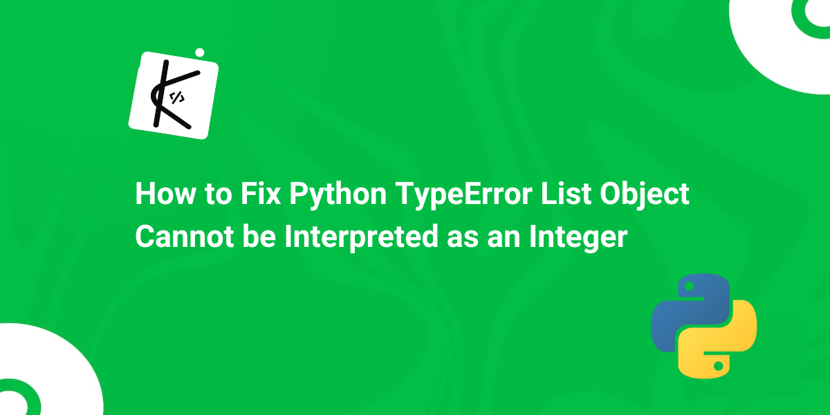 Python TypeError List Object Cannot be Interpreted as an Integer [Fixed]